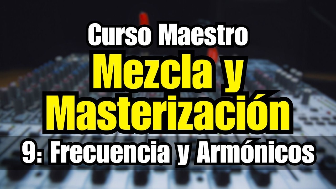 🔊Curso Maestro de Mezcla y Masterización: 9 - Frecuencia y Armónicos