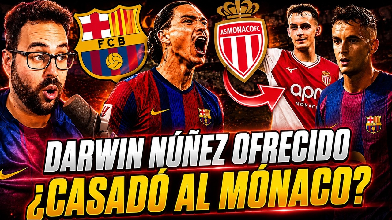 🚨¡DARWIN NÚÑEZ OFRECIDO al BARÇA! ¿Una BROMA? - ¿CASADÓ al MÓNACO? EMPIEZAN las SALIDAS