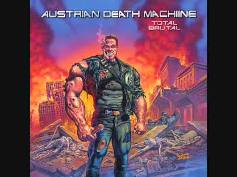 Austrian Death Machine  I Am A Cybernetic Organism Living Tissue Over Endoskeleton