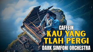 Download lagu KAU TLAH PERGI – CAFFEIN | Cover Dark Simfoni Orchestra yang Megah, Kelam & Penuh Luka Mendalam mp3