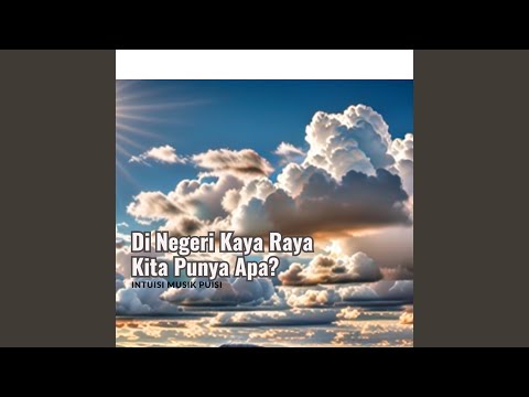 Di Negeri Kaya Raya Kita Punya Apa?