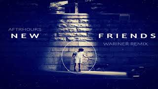 New Friends - AFTRHOURS (WARINER Remix)