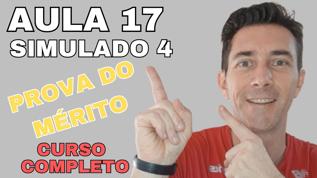 AULA 17 PROVA DO MÉRITO - SIMULADO 4