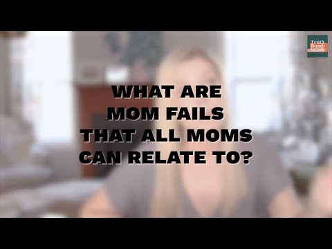 What are mom fails that all moms can relate to?