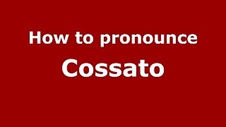 How to pronounce Cossato