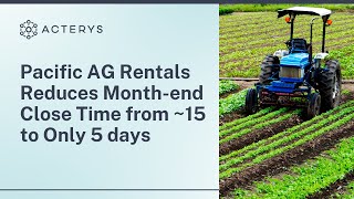 Pacific AG Rentals Reduces Month-end Close Time from ~15 to just 5 Days | Acterys Success Stories
