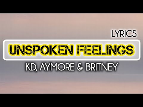 KD, Aymore & Britney - Unspoken Feelings. (Lyrics)
