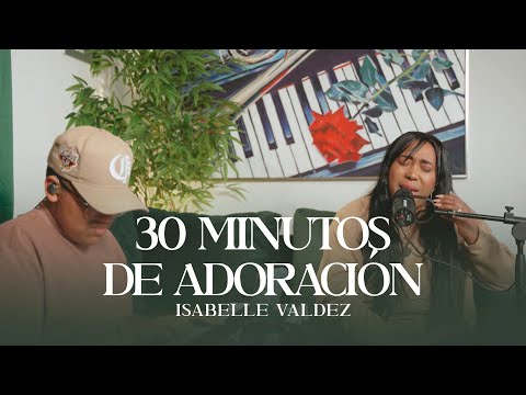 Isabelle Valdez - 30 minutos de adoración