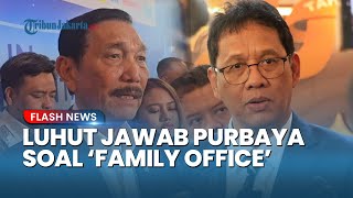 Luhut Respons Menkeu Purbaya yang Tolak Biayai Family Office Pakai APBN: Gak Ada Urusannya