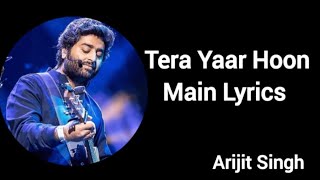 Tera Yaar Hoon Main Lyrics - Arijit Singh
