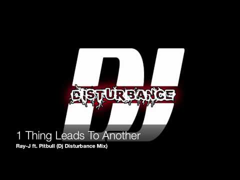 1Thing Leads To Another - Ray-J ft. Pitbull (DJ Disturbance Mix)