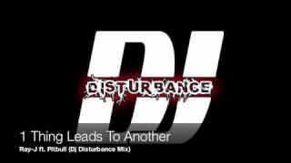 1Thing Leads To Another - Ray-J ft. Pitbull (DJ Disturbance Mix)