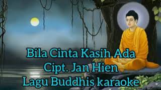 Download lagu Bila Cinta Kasih Ada cipt. Jan Hien Lagu Buddhis karaoke mp3 Download lagu Bila Cinta Kasih Ada cipt. Jan Hien Lagu Buddhis karaoke mp3