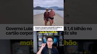 GOVERNO LULA GASTOU MAIS DE 1,4 BILHÃO NO CARTÃO CORPORATIVO! #Shorts