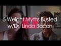 5 Weight Myths Busted With Dr. Linda Bacon 