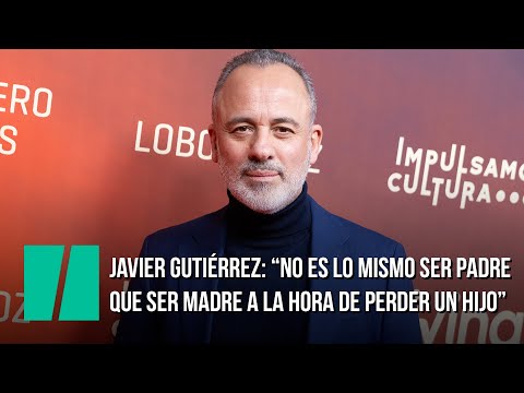 Entrevista a Javier Gutiérrez: "No es lo mismo ser padre que madre a la hora de perder un hijo"