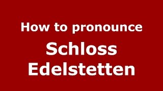 How to pronounce Schloss Edelstetten