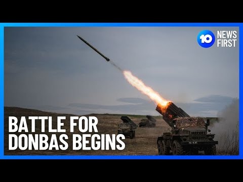 Ukraine-Russia Battle For Donbas Begins | 10 News First