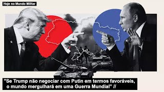 "Se Trump não negociar com Putin em termos favoráveis, o mundo mergulhará em uma Guerra Mundial”