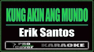 Kung Akin Ang Mundo - Erik Santos (KARAOKE)