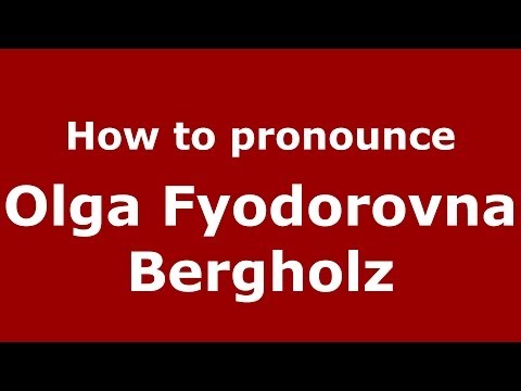 How to pronounce Olga Fyodorovna Bergholz (Russian/Russia) - PronounceNames.com
