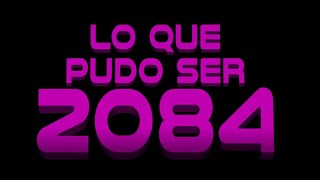 LO QUE PUDO SER 2084 - Tráiler