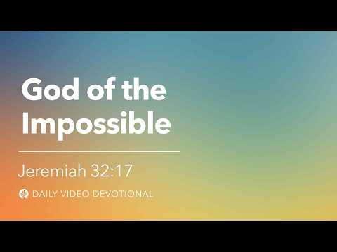 God of the Impossible | Jeremiah 32:17 | Our Daily Bread Video Devotional