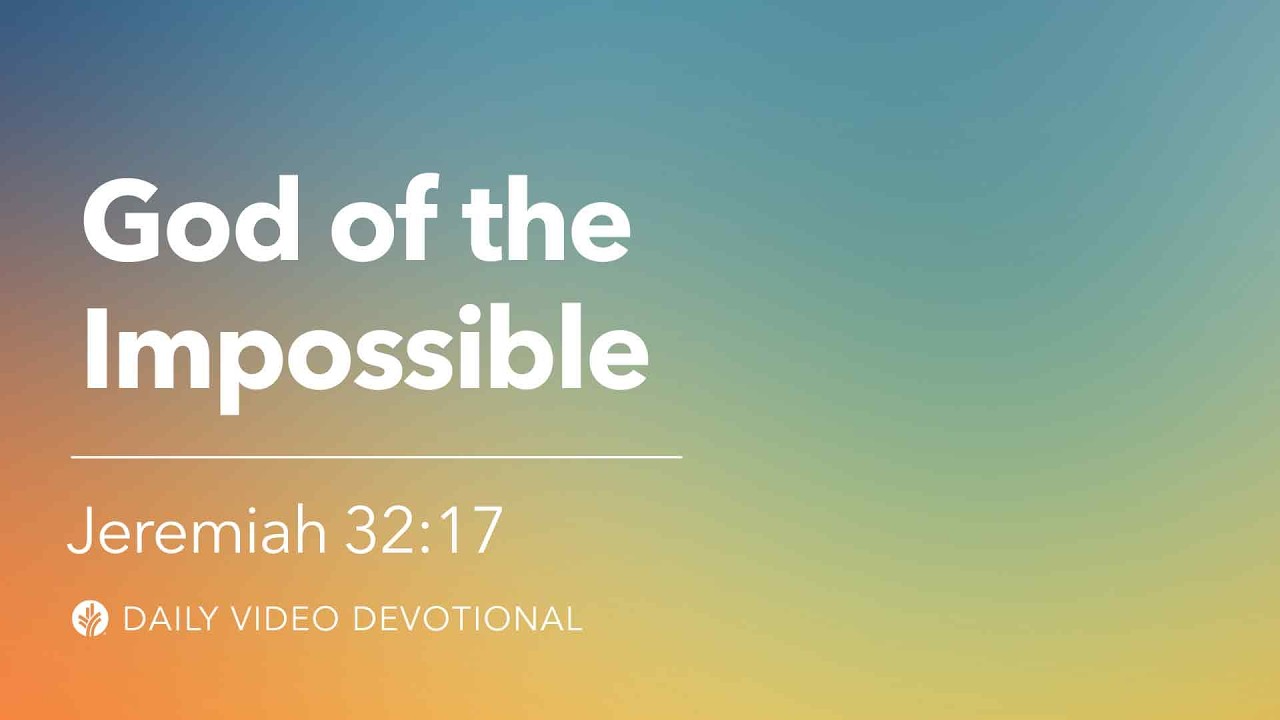 God of the Impossible | Jeremiah 32:17 | Our Daily Bread Video Devotional