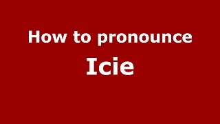 How to pronounce Icie