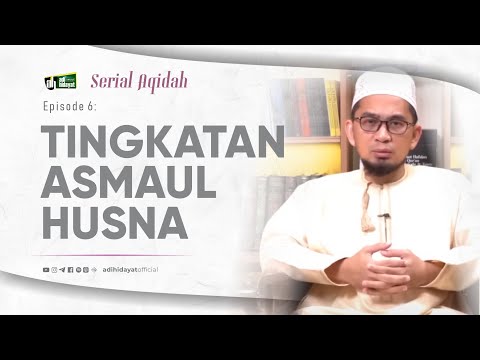 [Serial Aqidah] Eps. 6: Tingkatan Asmaul Husna - Ustadz Adi Hidayat