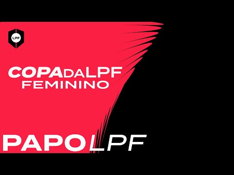 Papo LPF - Semifinal Copa da LPF Feminina