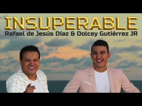 Insuperable Rafael de Jesús Díaz & Dolcey Gutiérrez Jr.