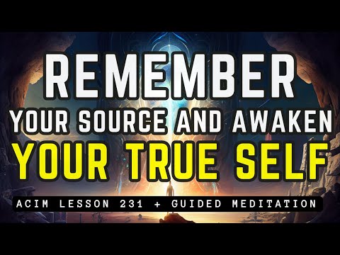 Remember God and Unveil Your True Self | ACIM 231
