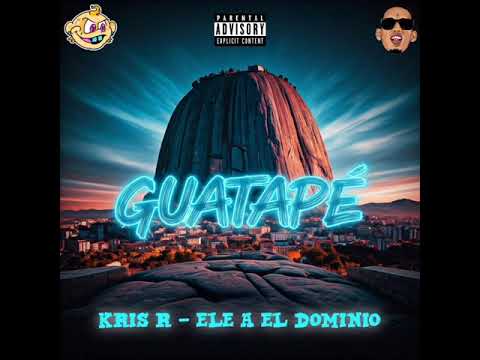 GUATAPÉ - KRIS R ❌ ELE A EL DOMINIO