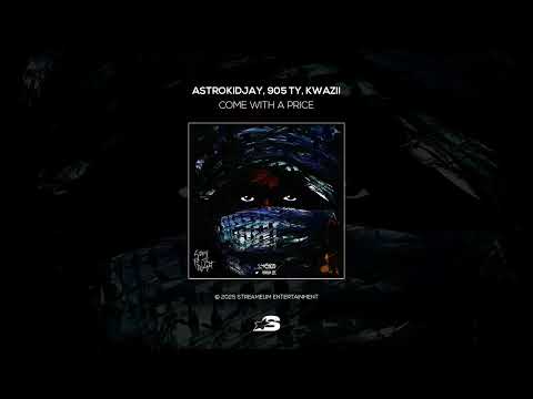 Astrokidjay x 905 Ty x Kwazii - Come With A Price (Sorry For The Weight)