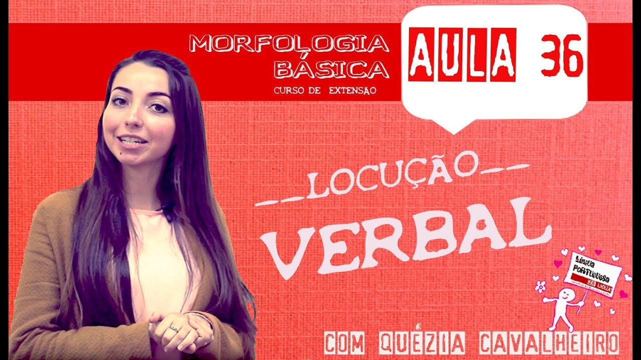 MORFOLOGIA BÁSICA (AULA 36) - LOCUÇÃO VERBAL