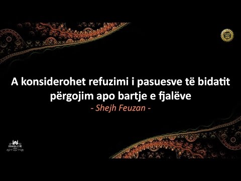 A konsiderohet refuzimi i pasuesve të bidatit përgojim apo bartje e fjalëve - Shejh Feuzan