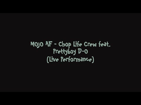 MOJO AF - Chop Life Crew feat. Prettyboy D-O (Live Performance)