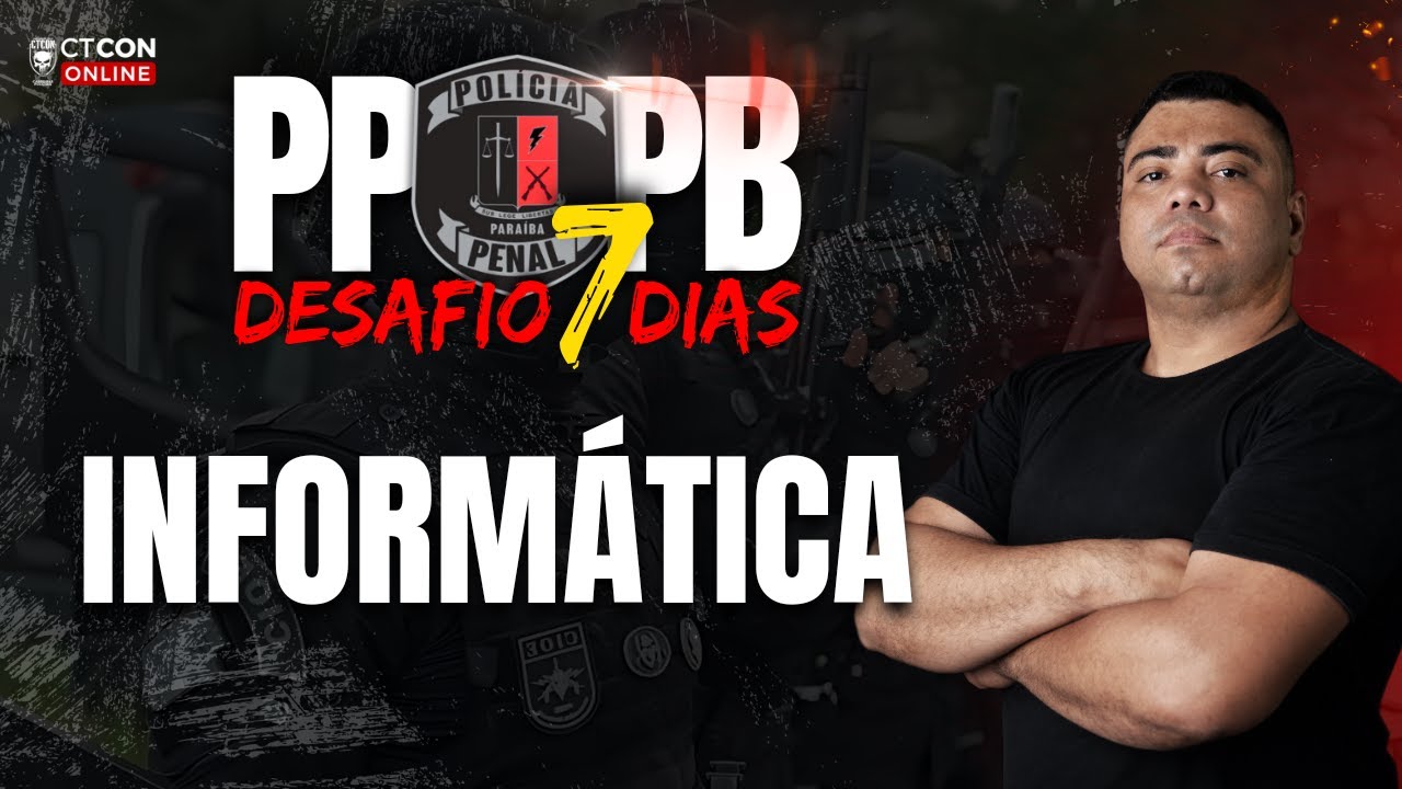 DESAFIO 7 DIAS PPPB - POLÍCIA PENAL DA PARAÍBA - INFORMÁTICA - PROF. MAXWELL FERREIRA