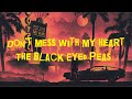 Don T Mess With My Heart The Black Eyed Peas Lyrics Video Clean Version