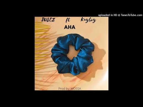 Julez ft Kayboy _ AHA (Prod By Mossa 2022)