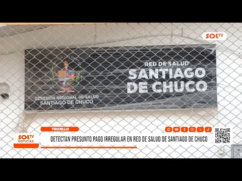 La Libertad: detectan presunto pago irregular en Red de Salud de Santiago de Chuco