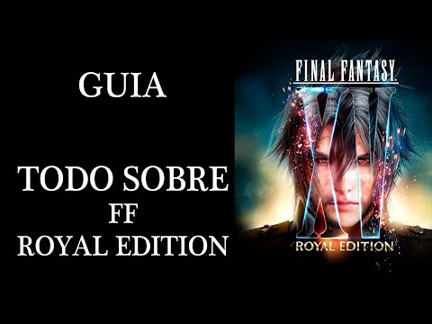 Final Fantasy XV Royal Edition Guia: Todo Lo Que Debes Saber (Personajes, Modos, etc)