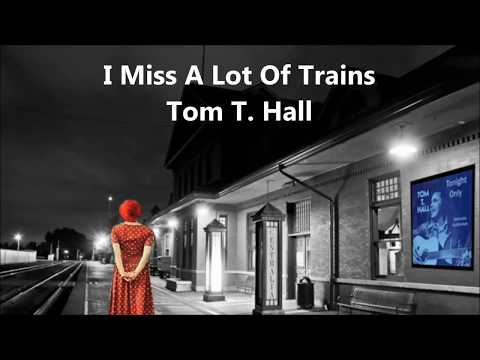 I Miss A Lot Of Trains - Tom T Hall
