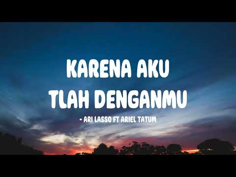 Ari Lasso ft Ariel Tatum - Karena Aku Tlah Denganmu - Lirik Indo