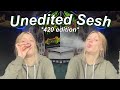 UNEDITED 420 SESH