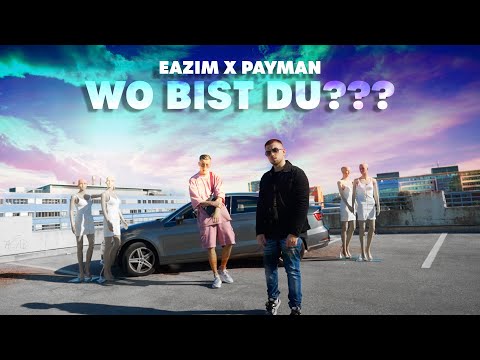 EAZIM x PAYMAN - Wo Bist Du??? (Official Video)