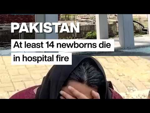Pakistan: At least 14 newborns die in hospital fire