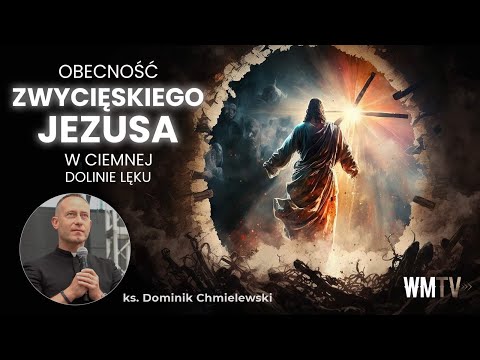 💪ks. Dominik Chmielewski 👉OBECNOŚĆ ZWYCIĘSKIEGO JEZUSA w ciemnej dolinie lęku👈😇