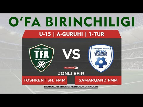 Toshkent Shahar FMM - Samarqand FMM | O'FA BIRINCHILIGI - U-15 | A-guruhi - 1-Tur | JONLI EFIR